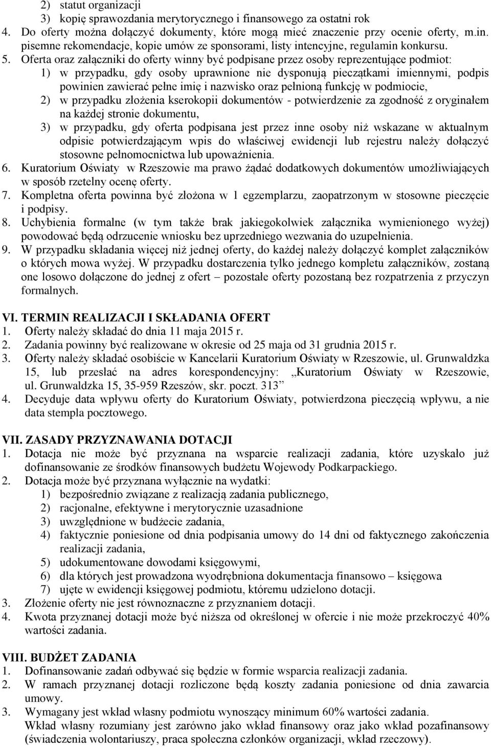 imię i nazwisko oraz pełnioną funkcję w podmiocie, 2) w przypadku złożenia kserokopii dokumentów - potwierdzenie za zgodność z oryginałem na każdej stronie dokumentu, 3) w przypadku, gdy oferta