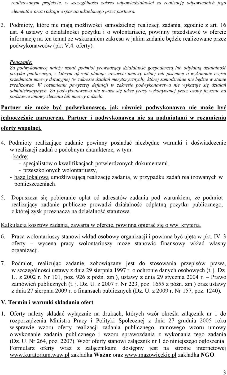 4 ustawy o działalności pożytku i o wolontariacie, powinny przedstawić w ofercie informację na ten temat ze wskazaniem zakresu w jakim zadanie będzie realizowane przez podwykonawców (pkt V.4. oferty).