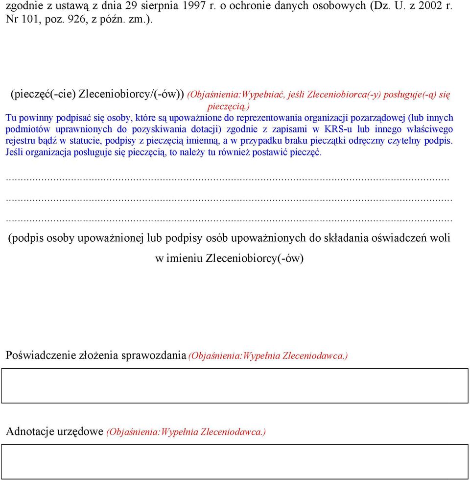 ) Tu powinny podpisać się osoby, które są upoważnione do reprezentowania organizacji pozarządowej (lub innych podmiotów uprawnionych do pozyskiwania dotacji) zgodnie z zapisami w KRS-u lub innego