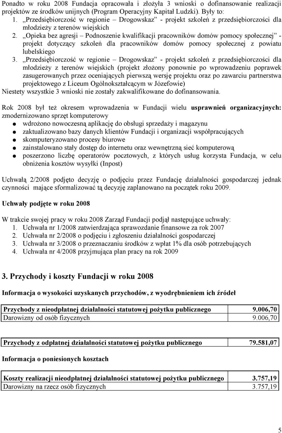 Opieka bez agresji Podnoszenie kwalifikacji pracowników domów pomocy społecznej - projekt dotyczący szkoleń dla pracowników domów pomocy społecznej z powiatu lubelskiego 3.