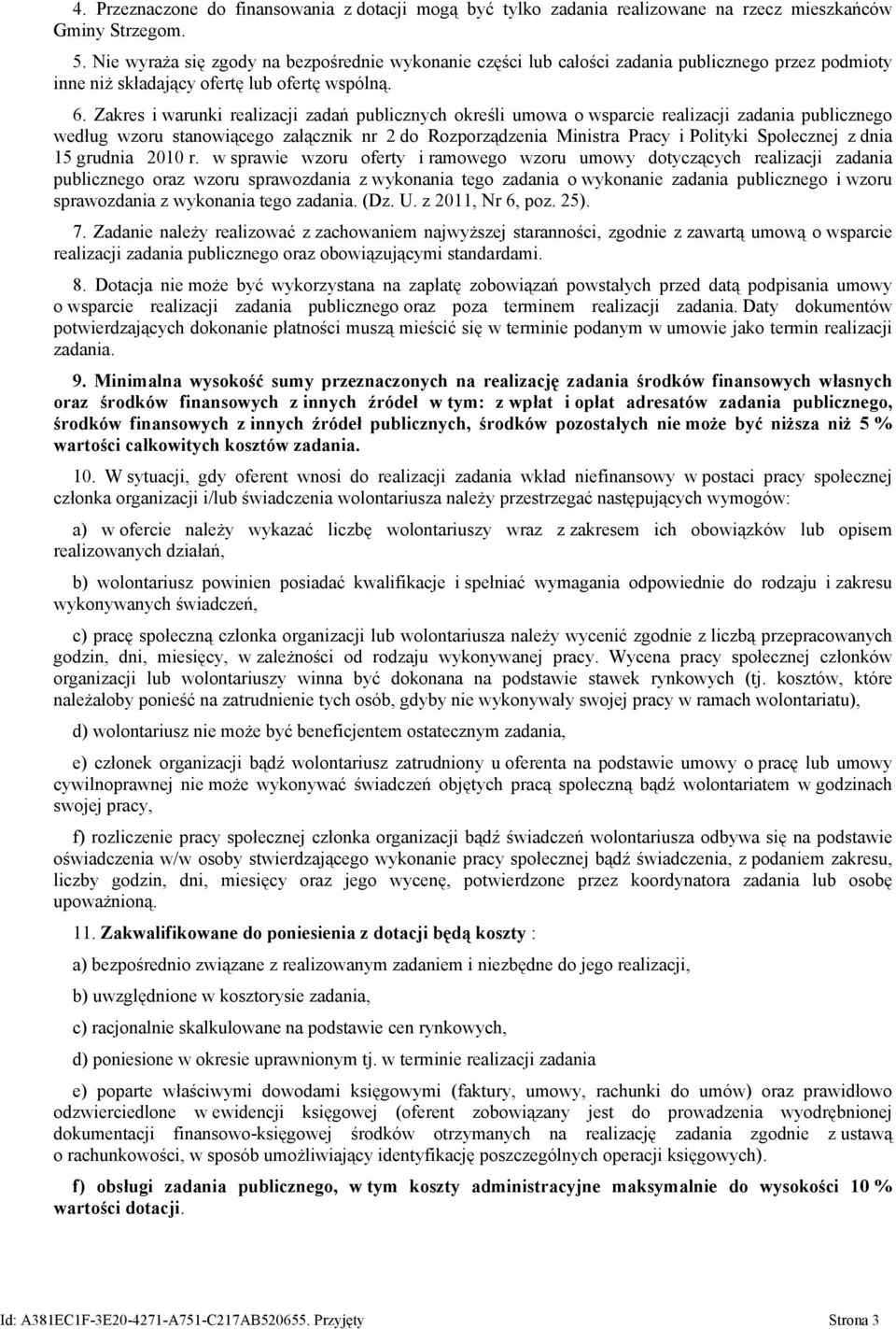 Zakres i warunki realizacji zadań publicznych określi umowa o wsparcie realizacji zadania publicznego według wzoru stanowiącego załącznik nr 2 do Rozporządzenia Ministra Pracy i Polityki Społecznej z