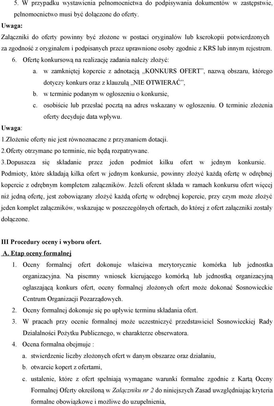 Ofertę konkursową na realizację zadania należy złożyć: a. w zamkniętej kopercie z adnotacją KONKURS OFERT, nazwą obszaru, którego dotyczy konkurs oraz z klauzulą NIE OTWIERAĆ, b.