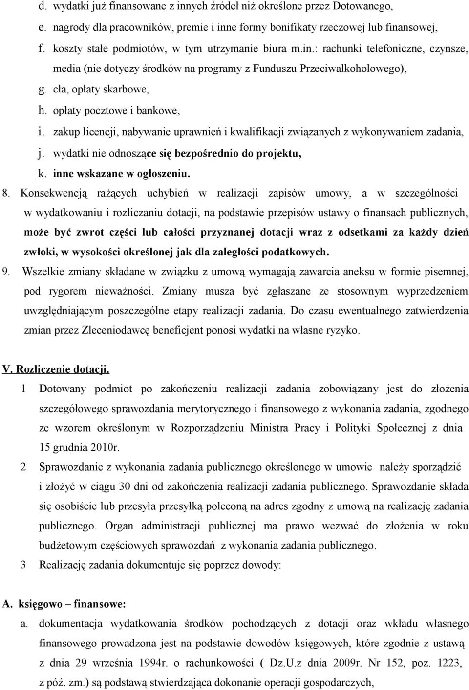 opłaty pocztowe i bankowe, i. zakup licencji, nabywanie uprawnień i kwalifikacji związanych z wykonywaniem zadania, j. wydatki nie odnoszące się bezpośrednio do projektu, k.