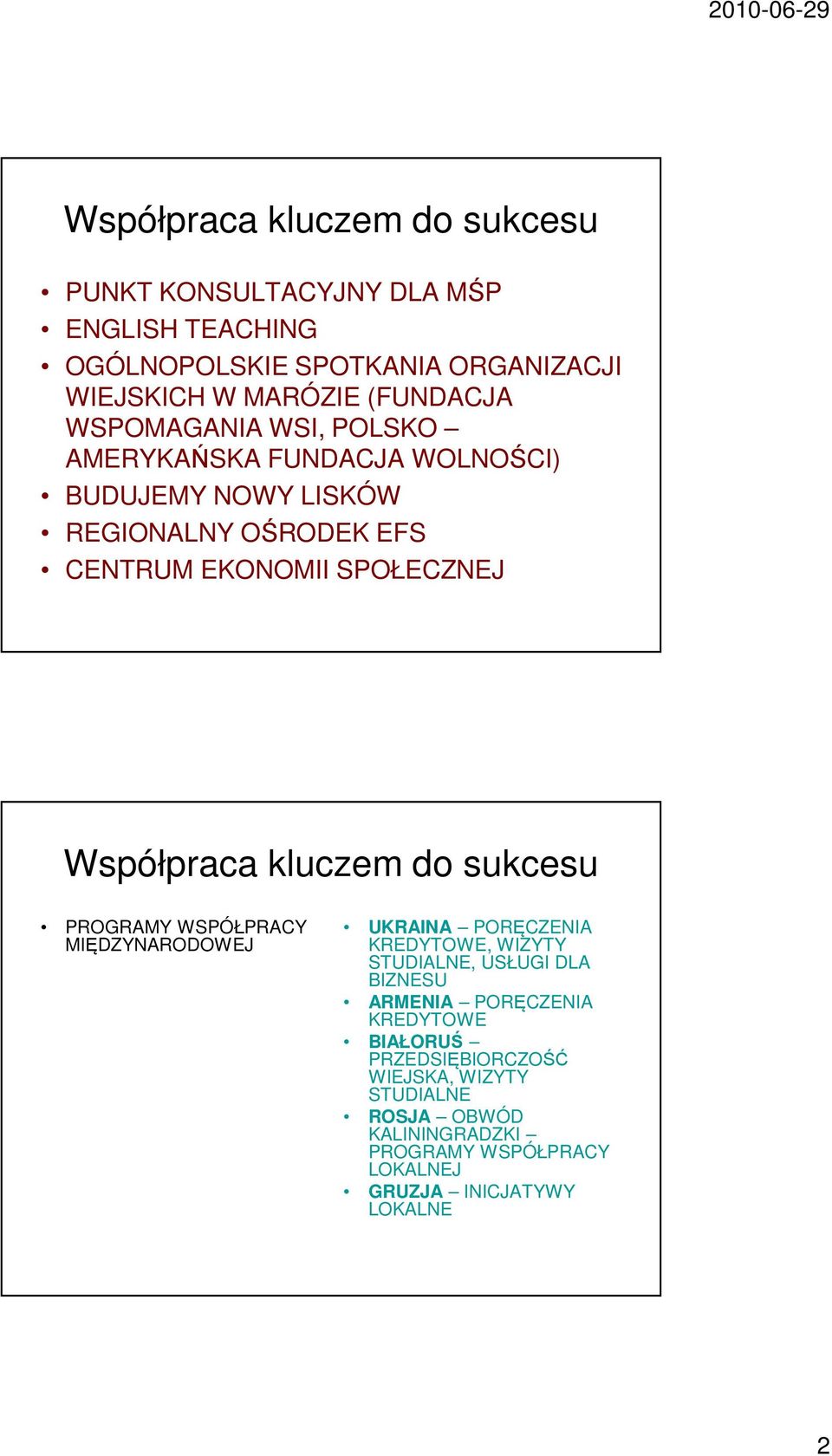 WSPÓŁPRACY MIĘDZYNARODOWEJ UKRAINA PORĘCZENIA KREDYTOWE, WIZYTY STUDIALNE, USŁUGI DLA BIZNESU ARMENIA PORĘCZENIA KREDYTOWE