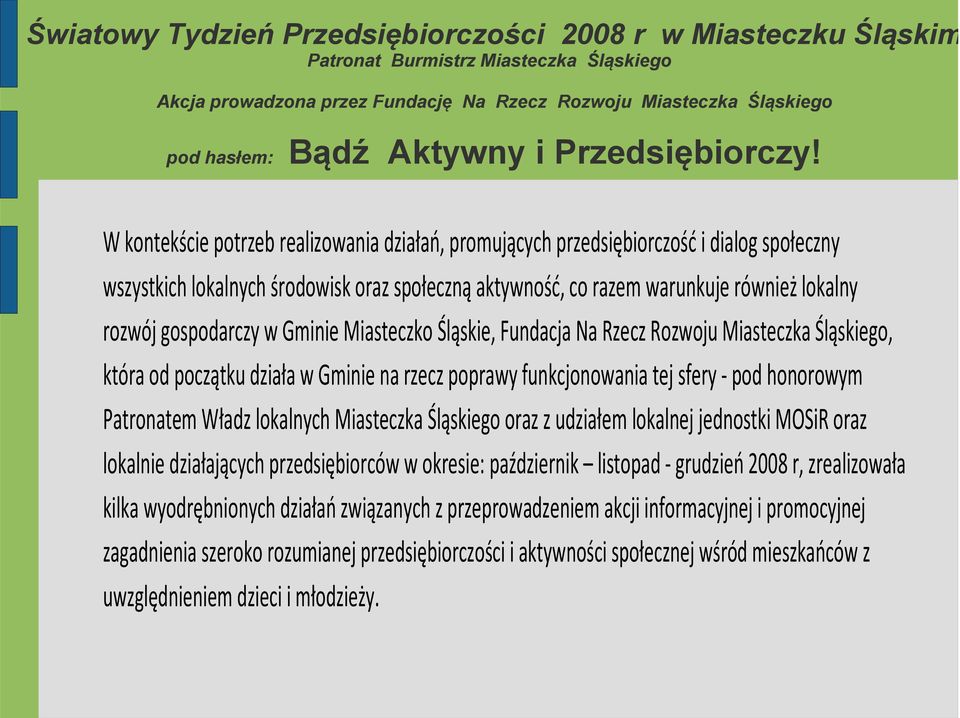lokalnych Miasteczka Śląskiego oraz z udziałem lokalnej jednostki MOSiR oraz lokalnie działających przedsiębiorców w okresie: październik listopad grudzień 2008 r, zrealizowała kilka