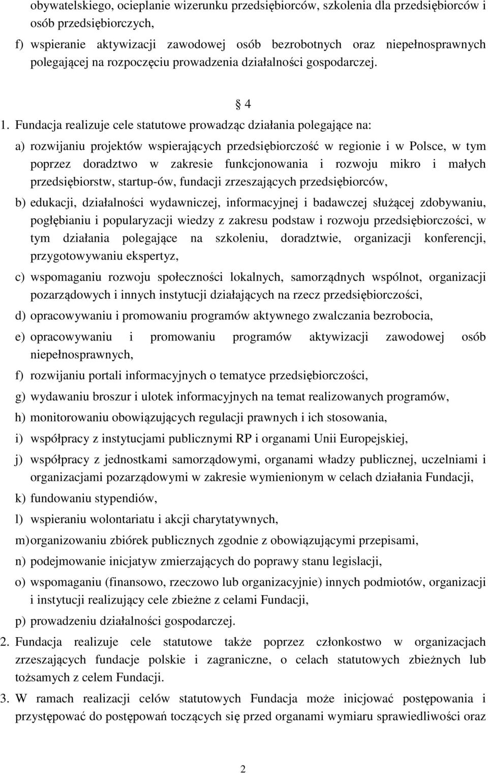 Fundacja realizuje cele statutowe prowadząc działania polegające na: 4 a) rozwijaniu projektów wspierających przedsiębiorczość w regionie i w Polsce, w tym poprzez doradztwo w zakresie funkcjonowania