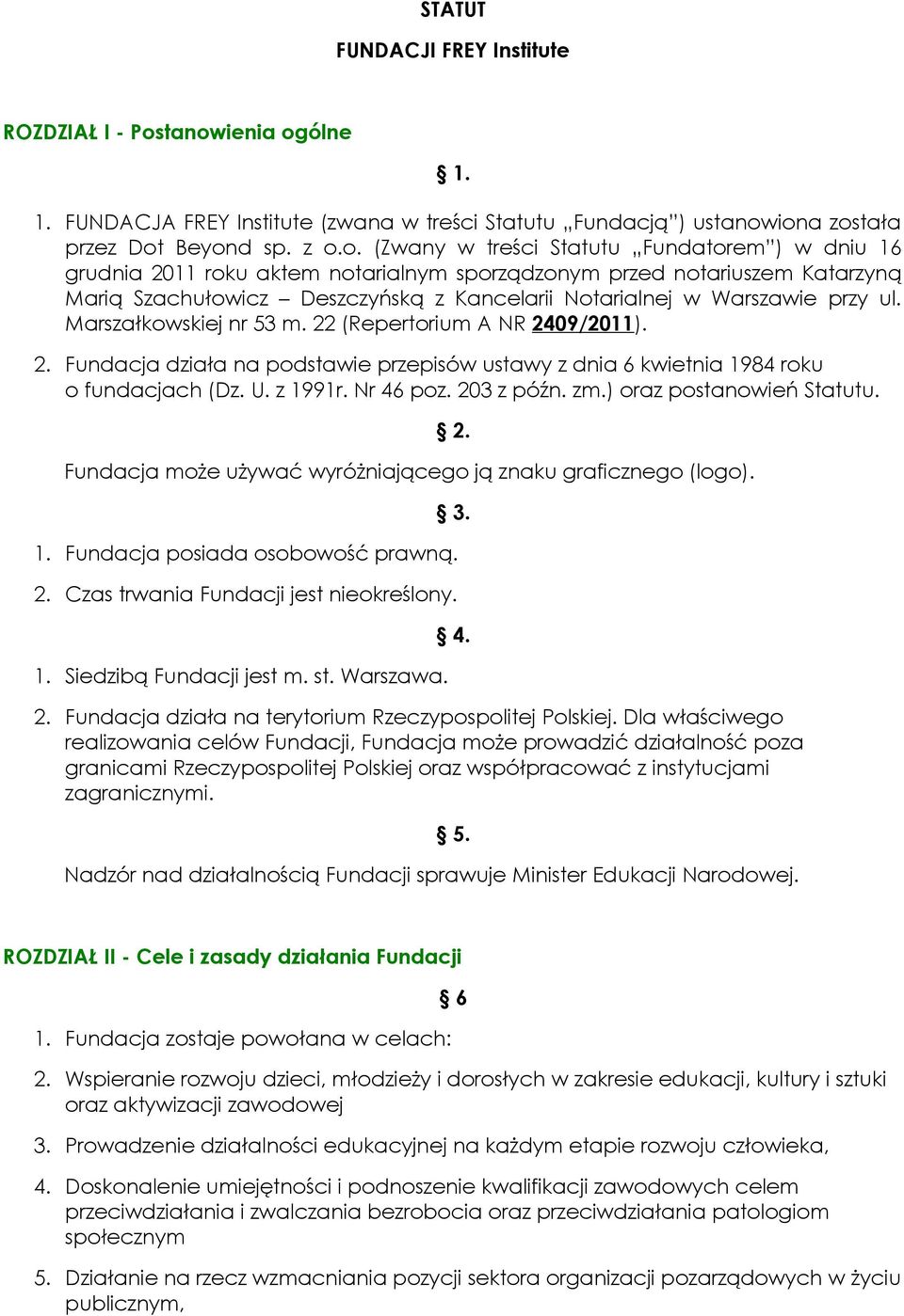 aktem notarialnym sporządzonym przed notariuszem Katarzyną Marią Szachułowicz Deszczyńską z Kancelarii Notarialnej w Warszawie przy ul. Marszałkowskiej nr 53 m. 22