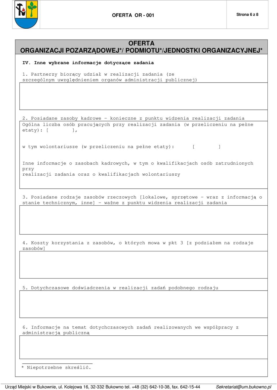 przeliczeniu na pełne etaty): [ ] Inne informacje o zasobach kadrowych, w tym o kwalifikacjach osób zatrudnionych przy realizacji zadania oraz o kwalifikacjach wolontariuszy 3.