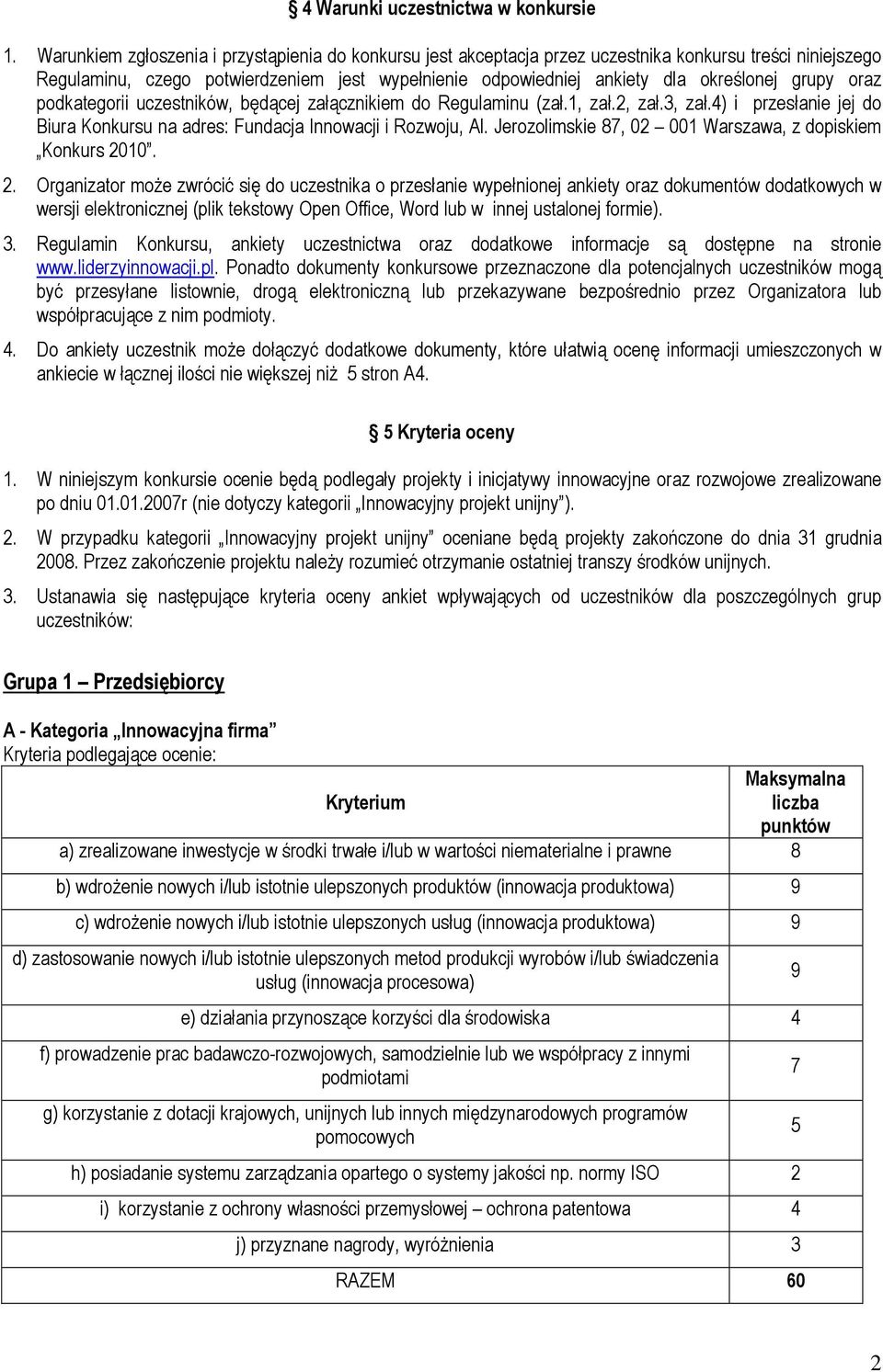 grupy oraz podkategorii uczestników, będącej załącznikiem do Regulaminu (zał.1, zał.2, zał.3, zał.4) i przesłanie jej do Biura Konkursu na adres: Fundacja Innowacji i Rozwoju, Al.