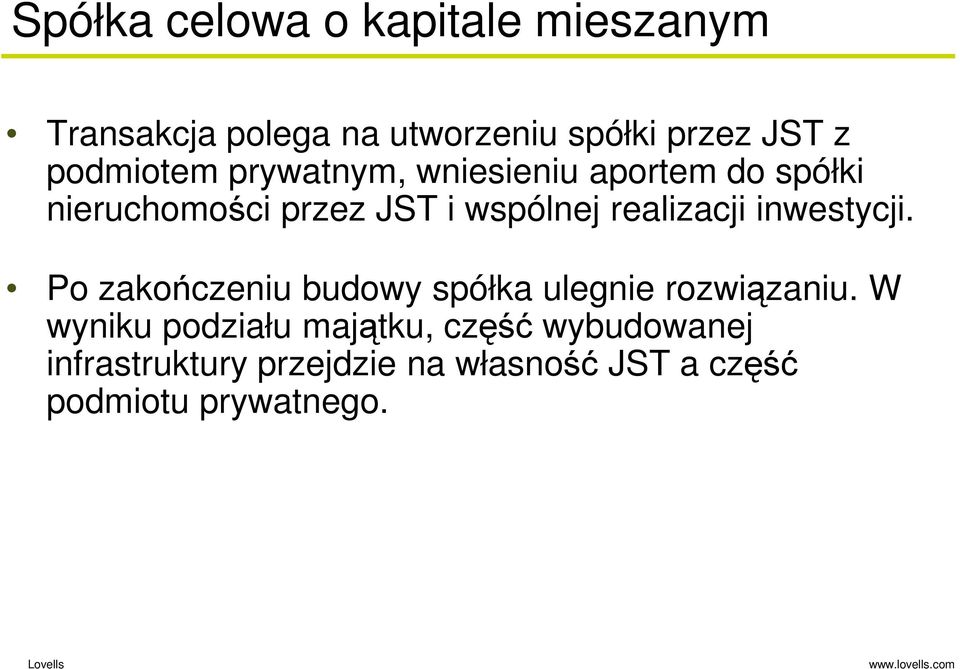 realizacji inwestycji. Po zakończeniu budowy spółka ulegnie rozwiązaniu.