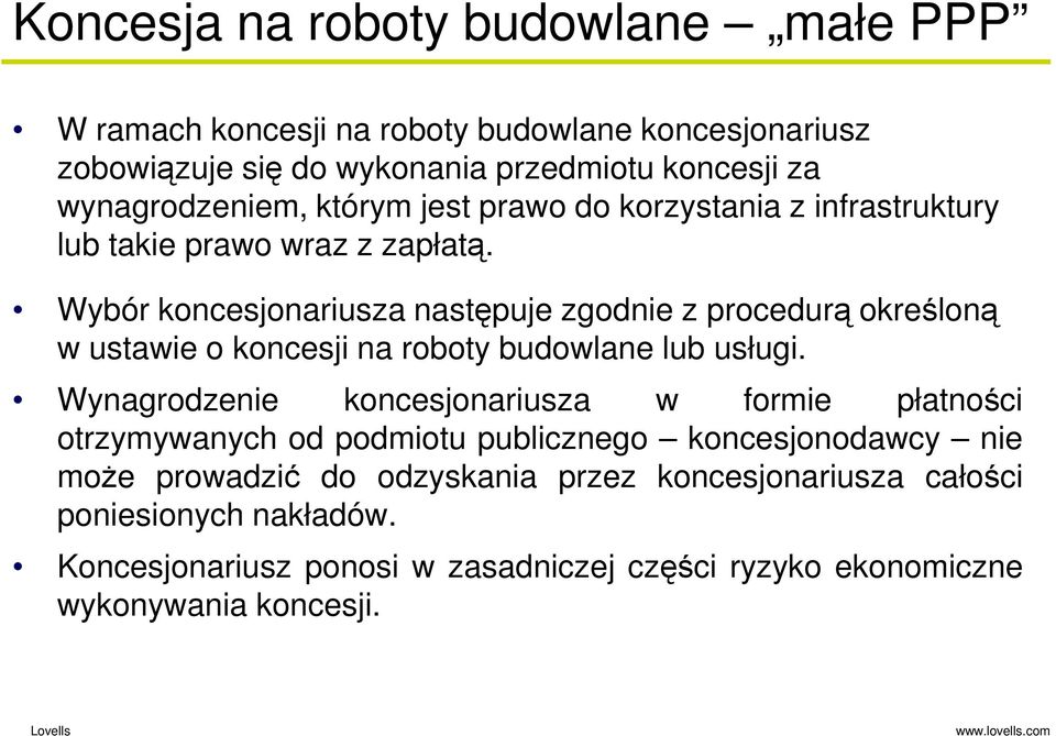 Wybór koncesjonariusza następuje zgodnie z procedurą określoną w ustawie o koncesji na roboty budowlane lub usługi.