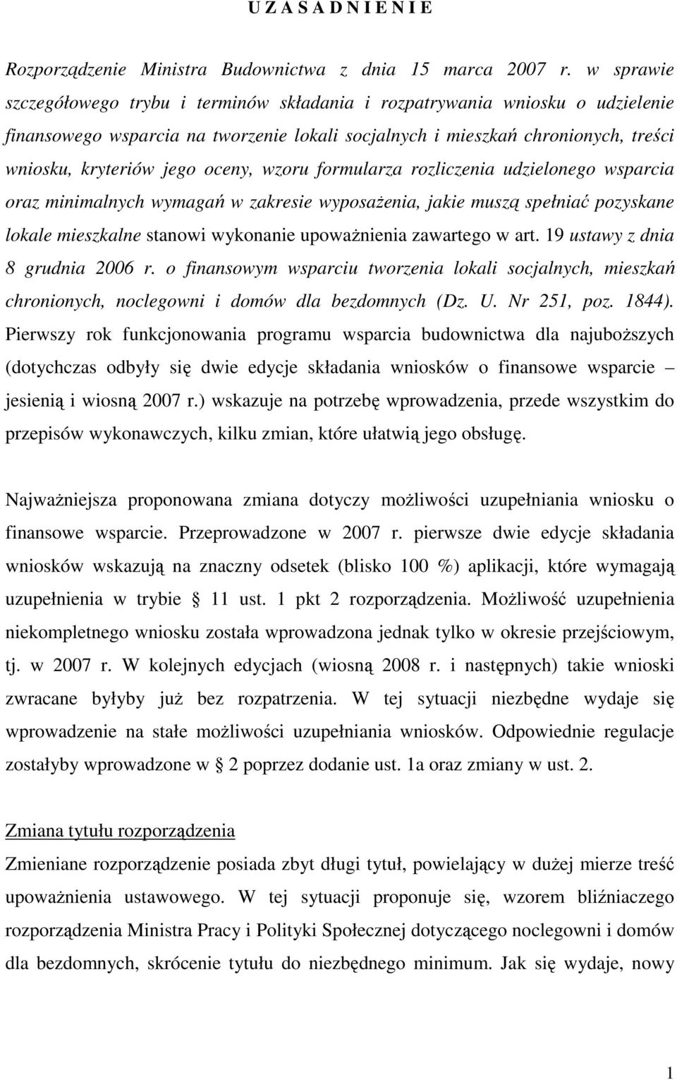 oceny, wzoru formularza rozliczenia udzielonego wsparcia oraz minimalnych wymagań w zakresie wyposażenia, jakie muszą spełniać pozyskane lokale mieszkalne stanowi wykonanie upoważnienia zawartego w