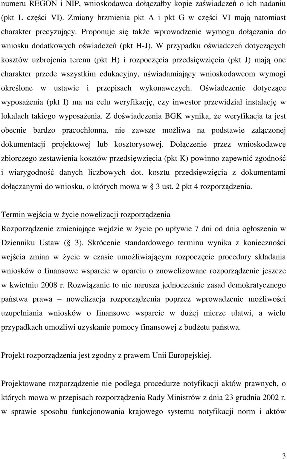 W przypadku oświadczeń dotyczących kosztów uzbrojenia terenu (pkt H) i rozpoczęcia przedsięwzięcia (pkt J) mają one charakter przede wszystkim edukacyjny, uświadamiający wnioskodawcom wymogi