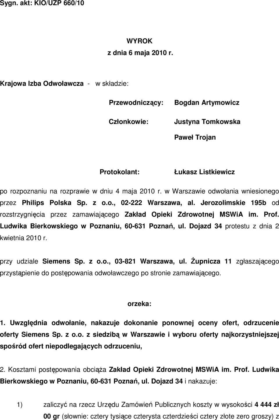 w Warszawie odwołania wniesionego przez Philips Polska Sp. z o.o., 02-222 Warszawa, al. Jerozolimskie 195b od rozstrzygnięcia przez zamawiającego Zakład Opieki Zdrowotnej MSWiA im. Prof.