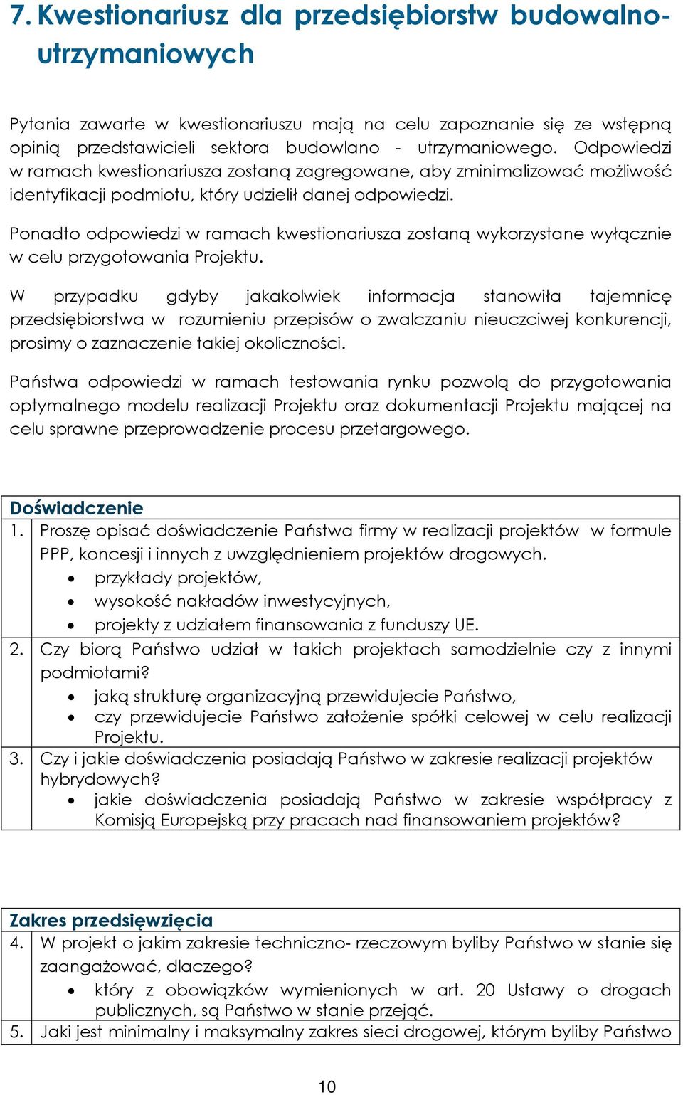 Ponadto odpowiedzi w ramach kwestionariusza zostaną wykorzystane wyłącznie w celu przygotowania Projektu.