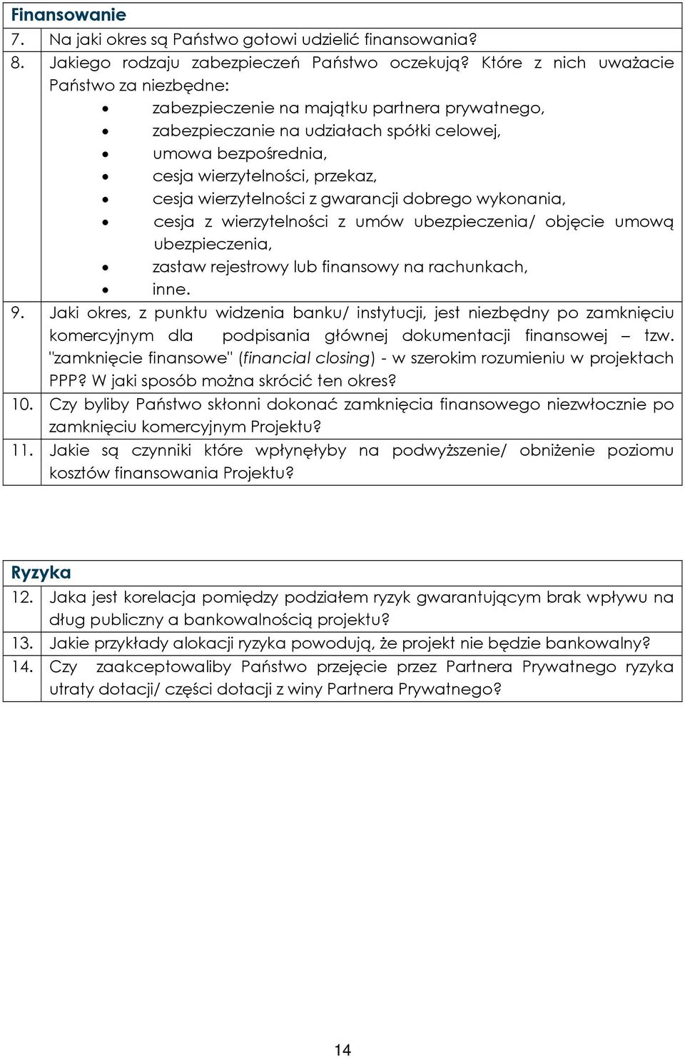 wierzytelności z gwarancji dobrego wykonania, cesja z wierzytelności z umów ubezpieczenia/ objęcie umową ubezpieczenia, zastaw rejestrowy lub finansowy na rachunkach, inne. 9.