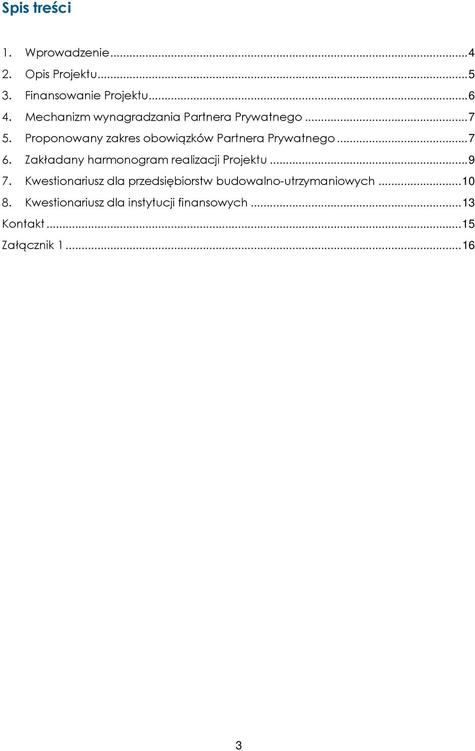 Proponowany zakres obowiązków Partnera Prywatnego... 7 6. Zakładany harmonogram realizacji Projektu.