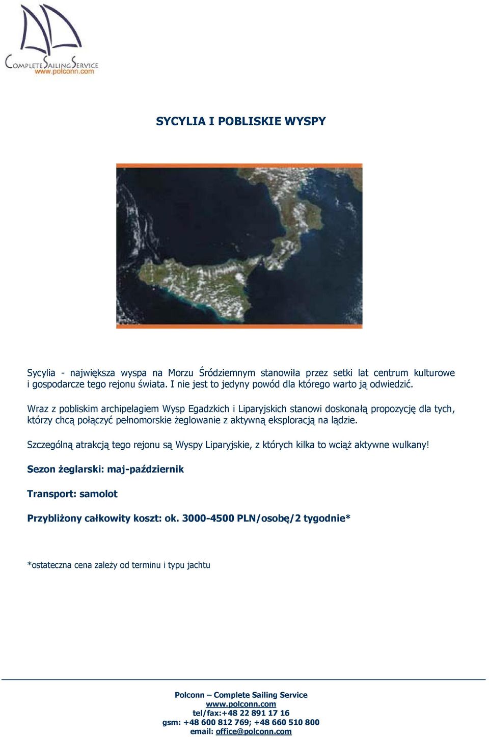 Wraz z pobliskim archipelagiem Wysp Egadzkich i Liparyjskich stanowi doskonałą propozycję dla tych, którzy chcą połączyć pełnomorskie żeglowanie z aktywną