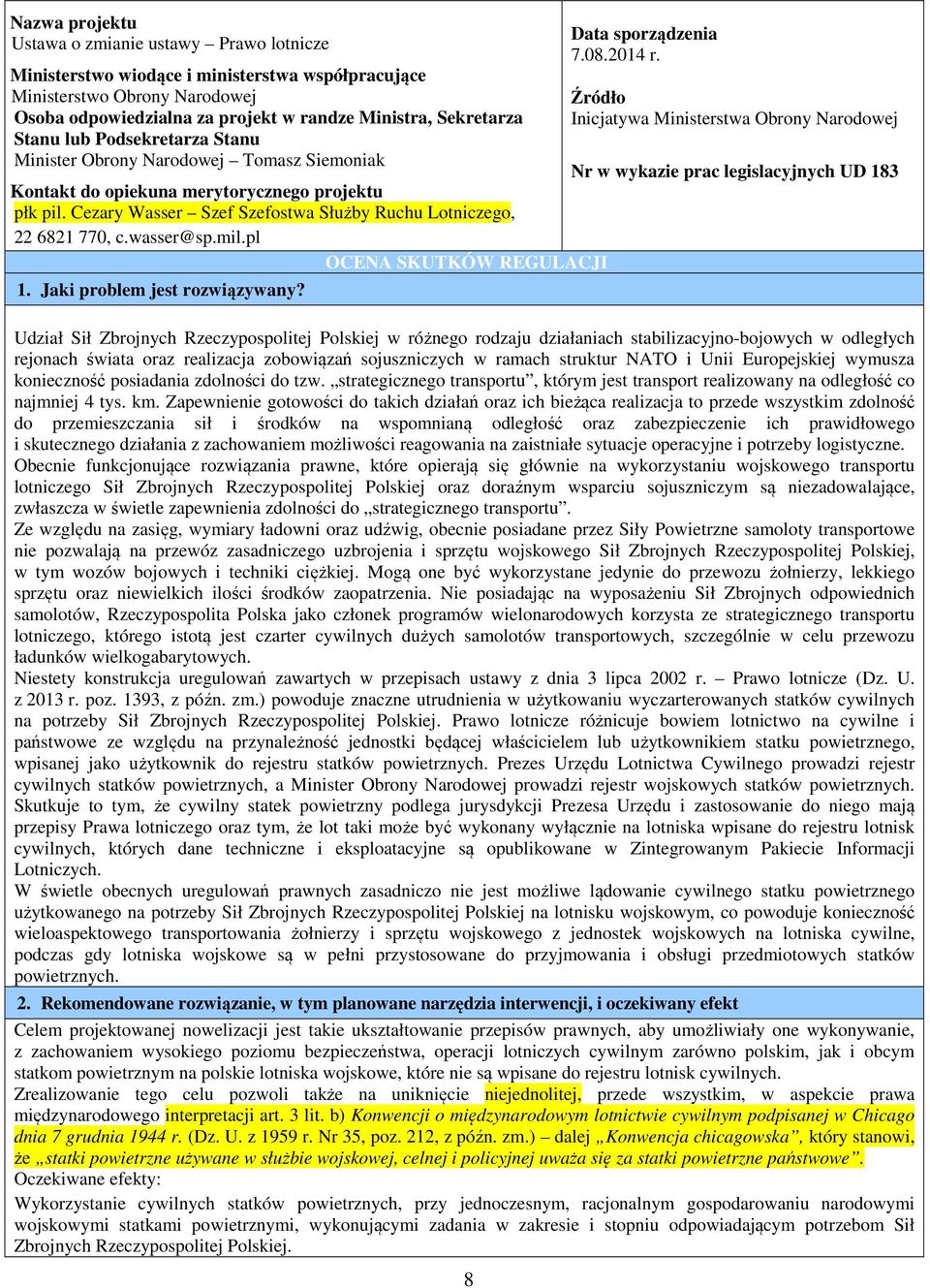 wasser@sp.mil.pl OCENA SKUTKÓW REGULACJI 1. Jaki problem jest rozwiązywany? 8 Data sporządzenia 7.08.2014 r.