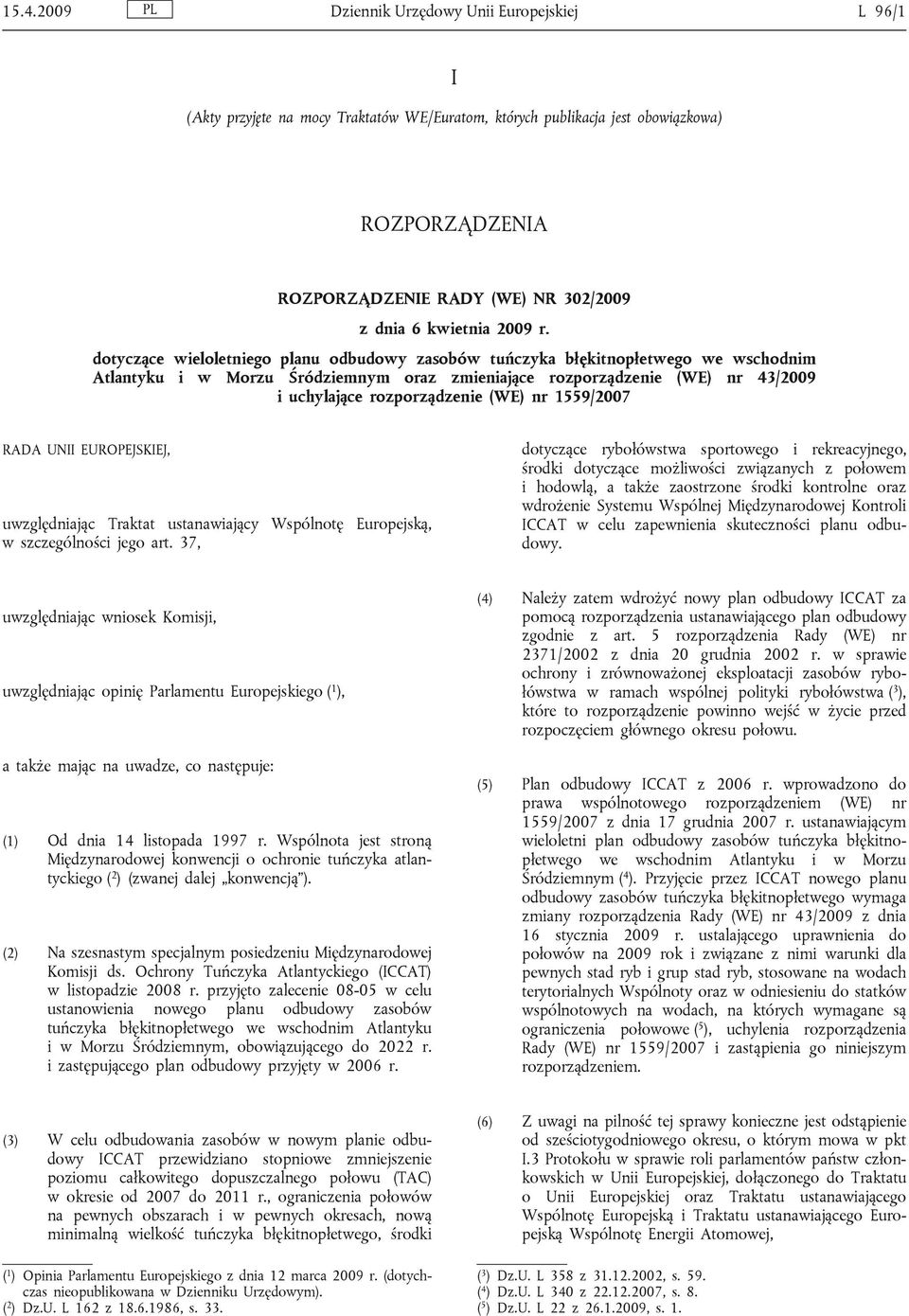 dotyczące wieloletniego planu odbudowy zasobów tuńczyka błękitnopłetwego we wschodnim Atlantyku i w Morzu Śródziemnym oraz zmieniające rozporządzenie (WE) nr 43/2009 i uchylające rozporządzenie (WE)