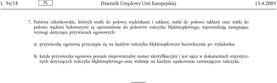 połowów tuńczyka błękitnopłetwego, wprowadzają następujące wymogi dotyczące przywieszek ogonowych: a) przywieszkę ogonową przyczepia się na każdym