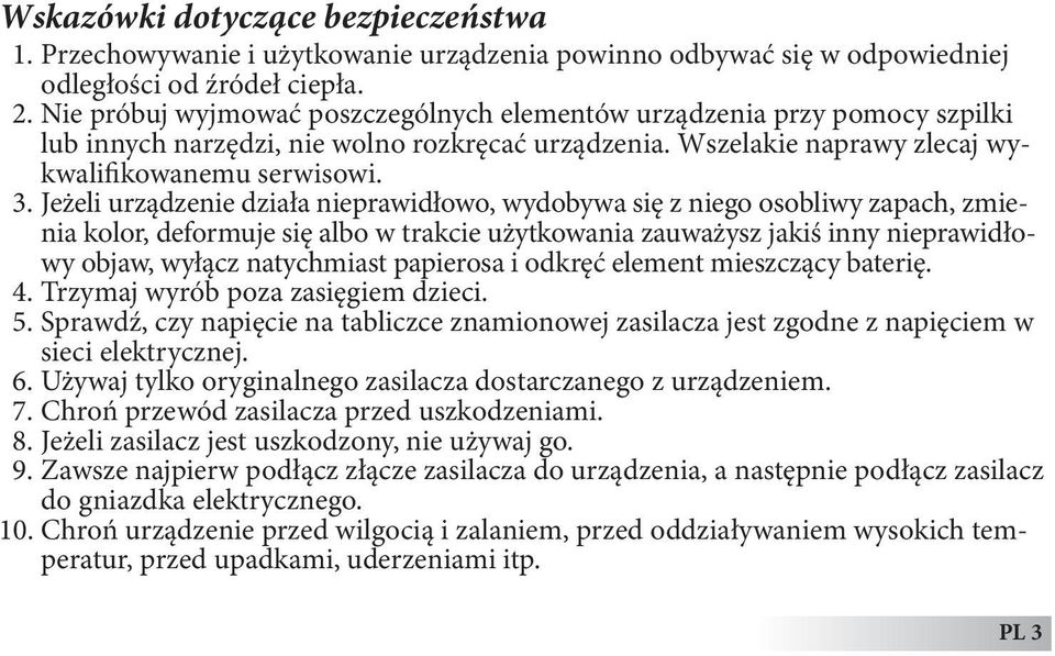 Jeżeli urządzenie działa nieprawidłowo, wydobywa się z niego osobliwy zapach, zmienia kolor, deformuje się albo w trakcie użytkowania zauważysz jakiś inny nieprawidłowy objaw, wyłącz natychmiast