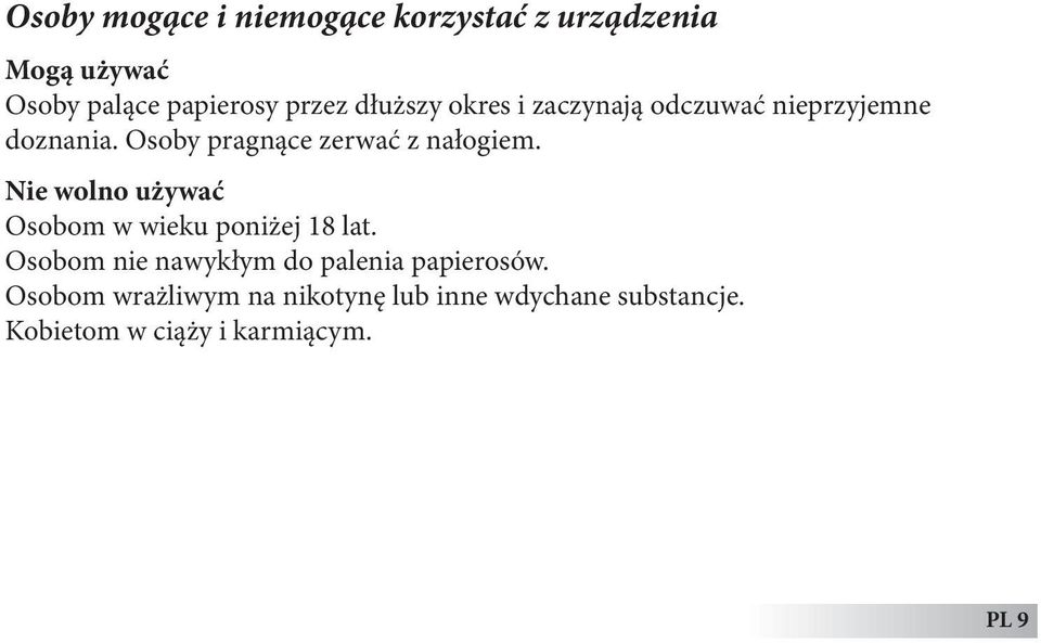 Nie wolno używać Osobom w wieku poniżej 18 lat. Osobom nie nawykłym do palenia papierosów.