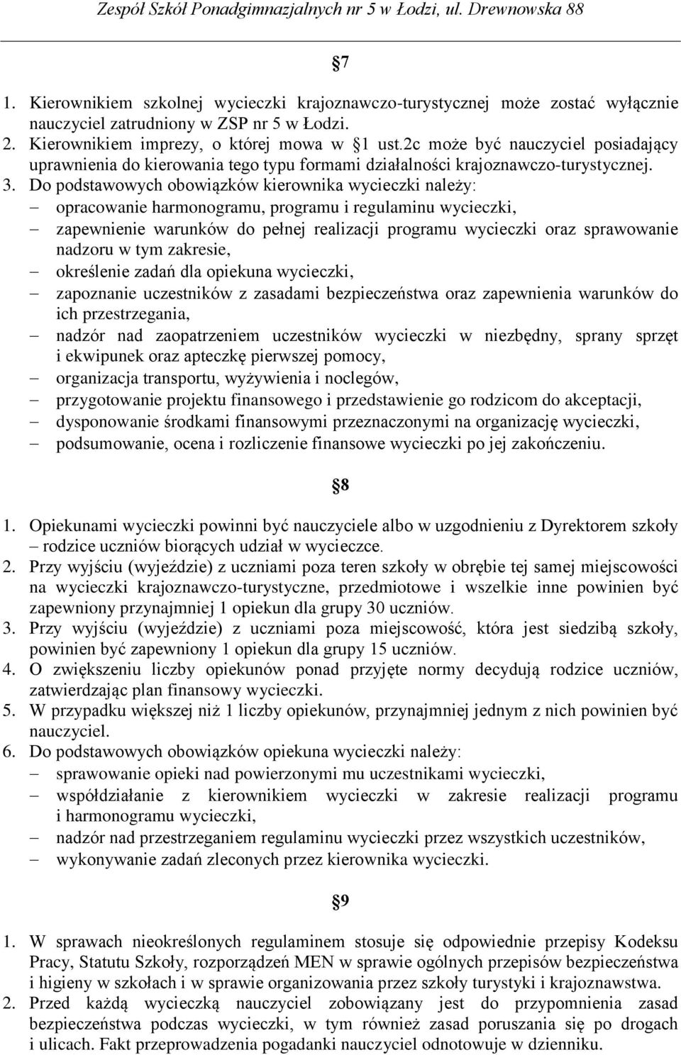 Do podstawowych obowiązków kierownika wycieczki należy: opracowanie harmonogramu, programu i regulaminu wycieczki, zapewnienie warunków do pełnej realizacji programu wycieczki oraz sprawowanie
