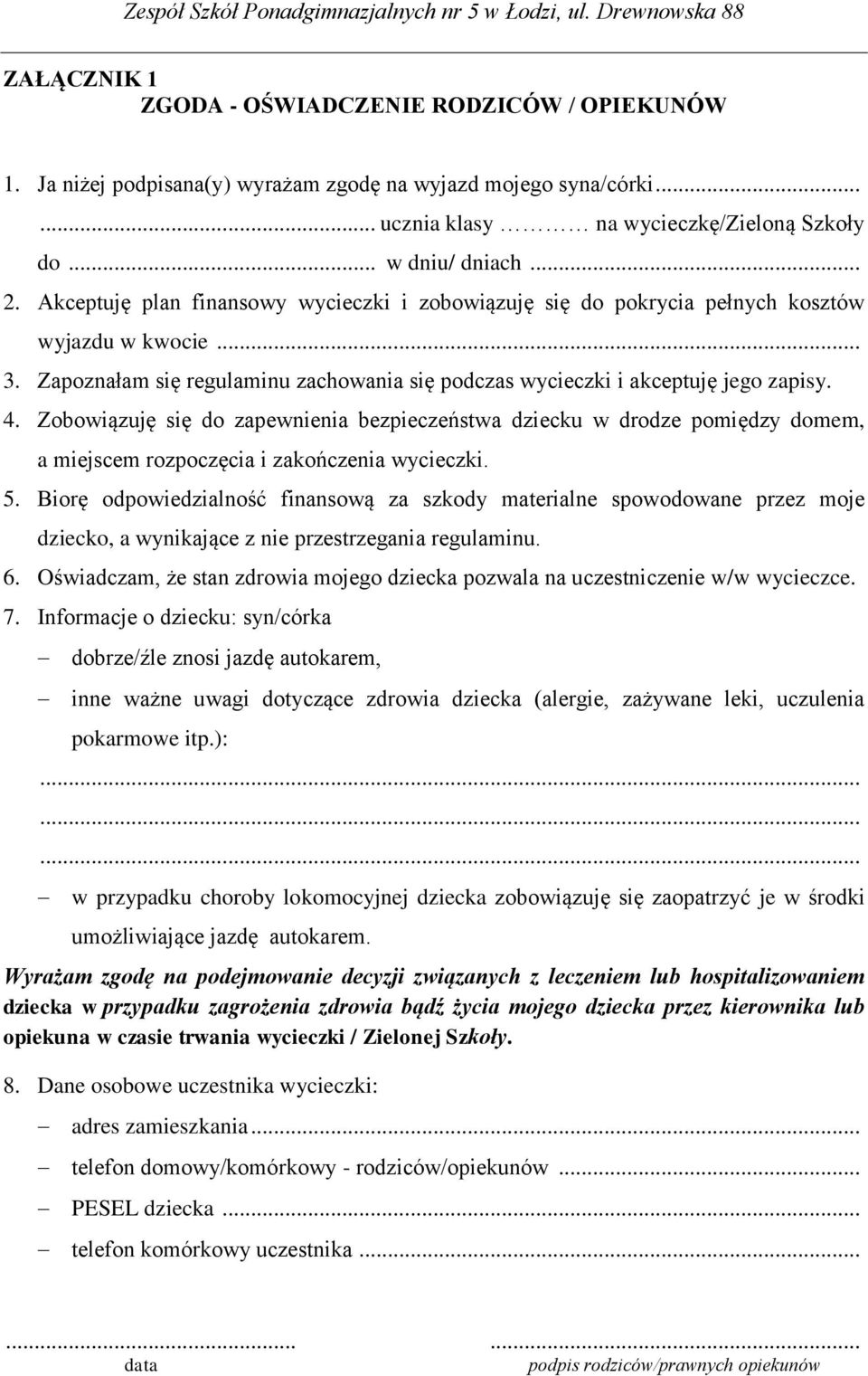 Zobowiązuję się do zapewnienia bezpieczeństwa dziecku w drodze pomiędzy domem, a miejscem rozpoczęcia i zakończenia wycieczki. 5.