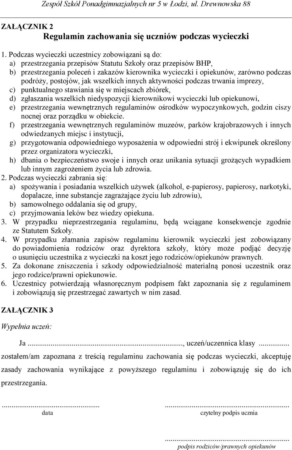 podróży, postojów, jak wszelkich innych aktywności podczas trwania imprezy, c) punktualnego stawiania się w miejscach zbiórek, d) zgłaszania wszelkich niedyspozycji kierownikowi wycieczki lub
