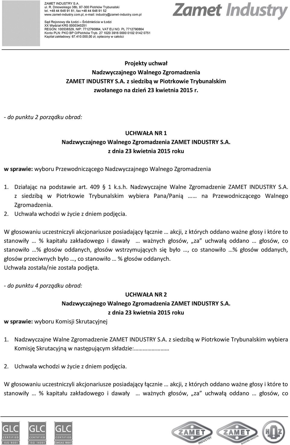 Nadzwyczajne Walne Zgromadzenie ZAMET INDUSTRY S.A. z siedzibą w Piotrkowie Trybunalskim wybiera Pana/Panią na Przewodniczącego Walnego Zgromadzenia.