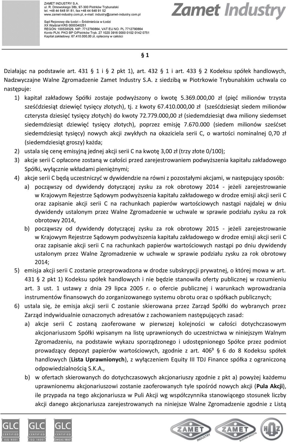 z kwoty 67.410.000,00 zł (sześćdziesiąt siedem milionów czterysta dziesięć tysięcy złotych) do kwoty 72.779.