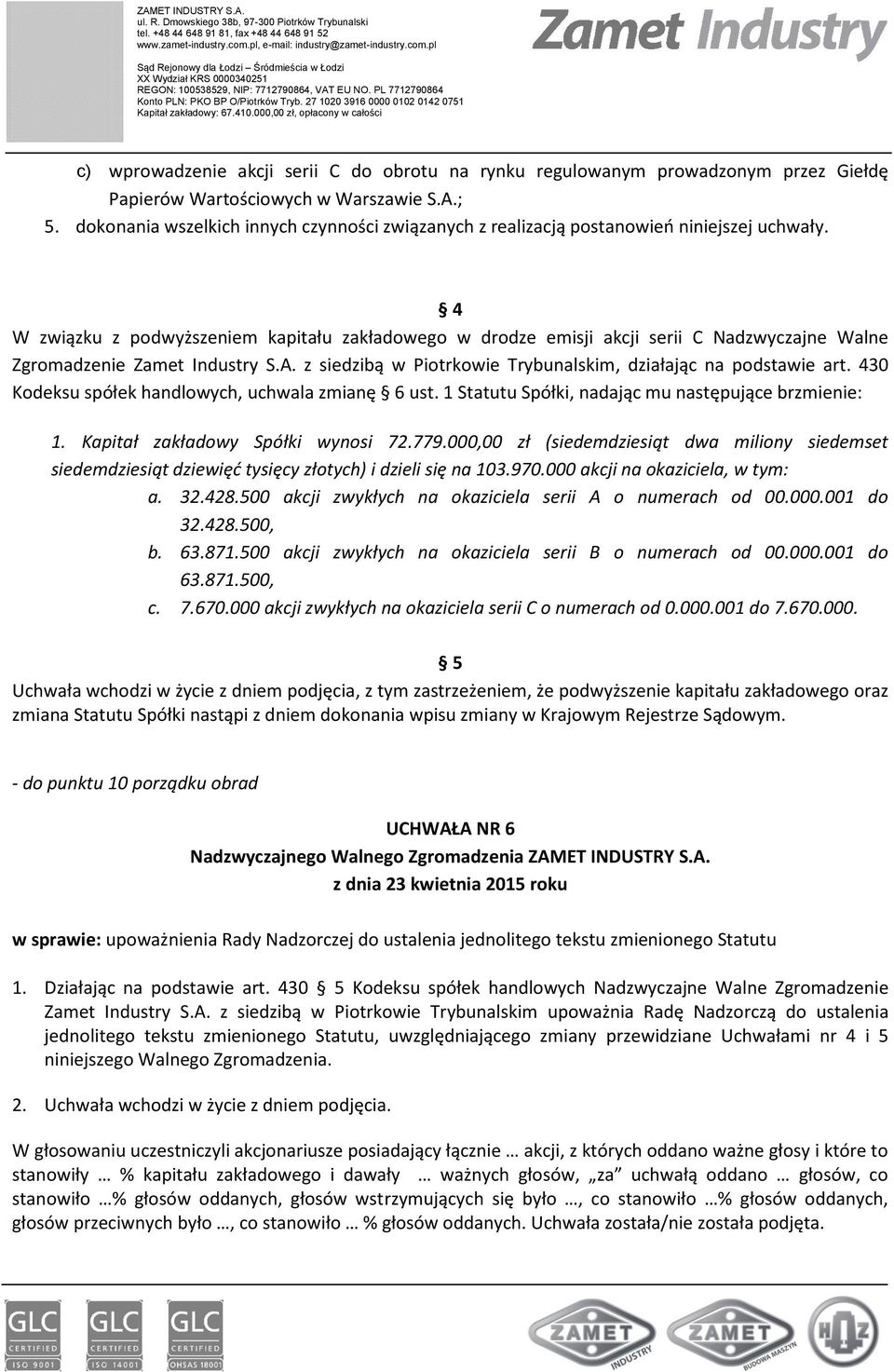 4 W związku z podwyższeniem kapitału zakładowego w drodze emisji akcji serii C Nadzwyczajne Walne Zgromadzenie Zamet Industry S.A. z siedzibą w Piotrkowie Trybunalskim, działając na podstawie art.