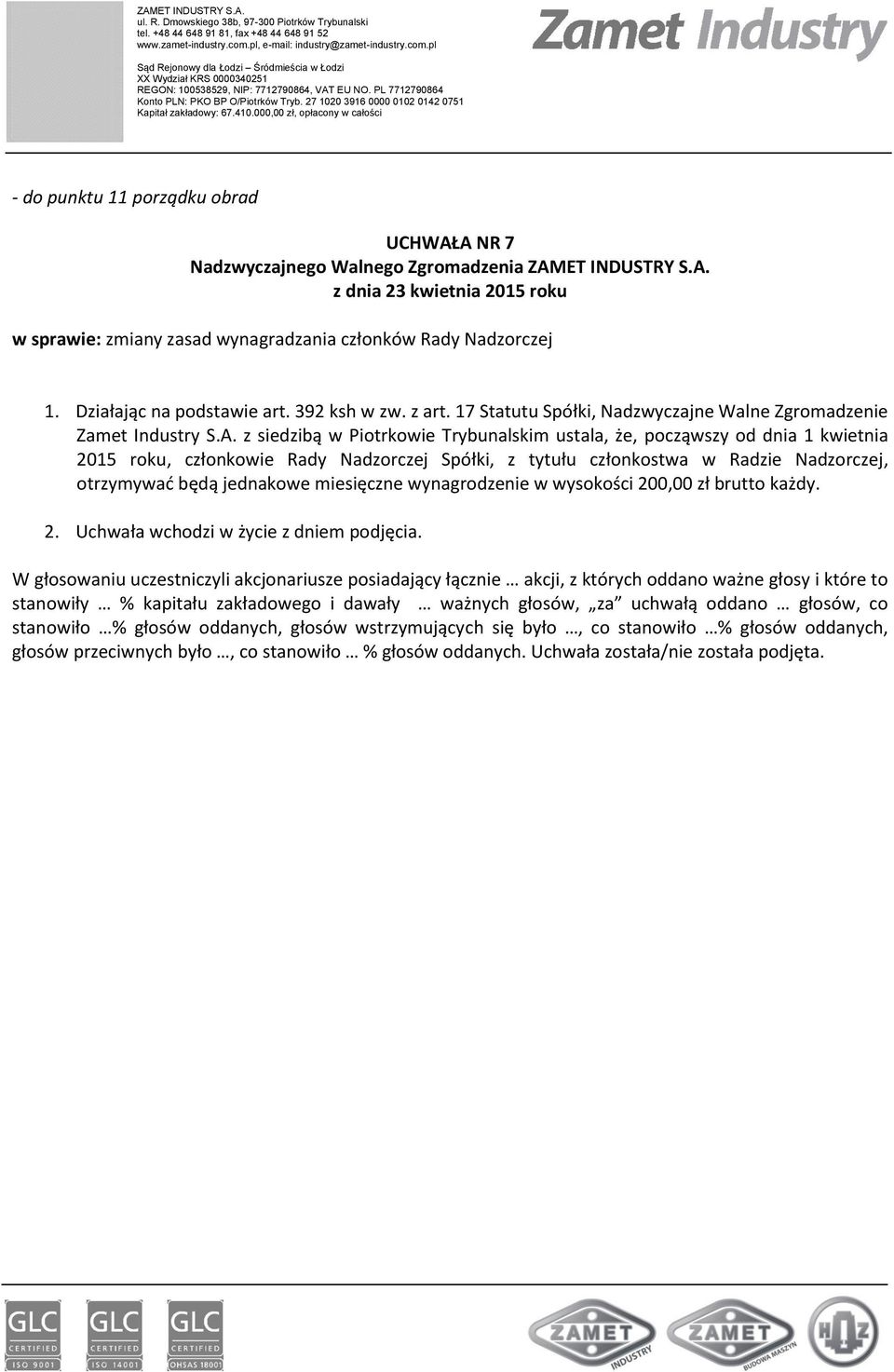 z siedzibą w Piotrkowie Trybunalskim ustala, że, począwszy od dnia 1 kwietnia 2015 roku, członkowie Rady Nadzorczej Spółki, z tytułu