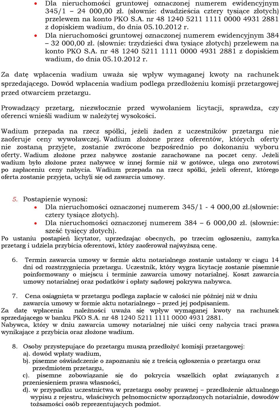 (słownie: trzydzieści dwa tysiące złotych) przelewem na konto PKO S.A. nr 48 1240 5211 1111 0000 4931 2881 z dopiskiem wadium, do dnia 05.10.2012 r.