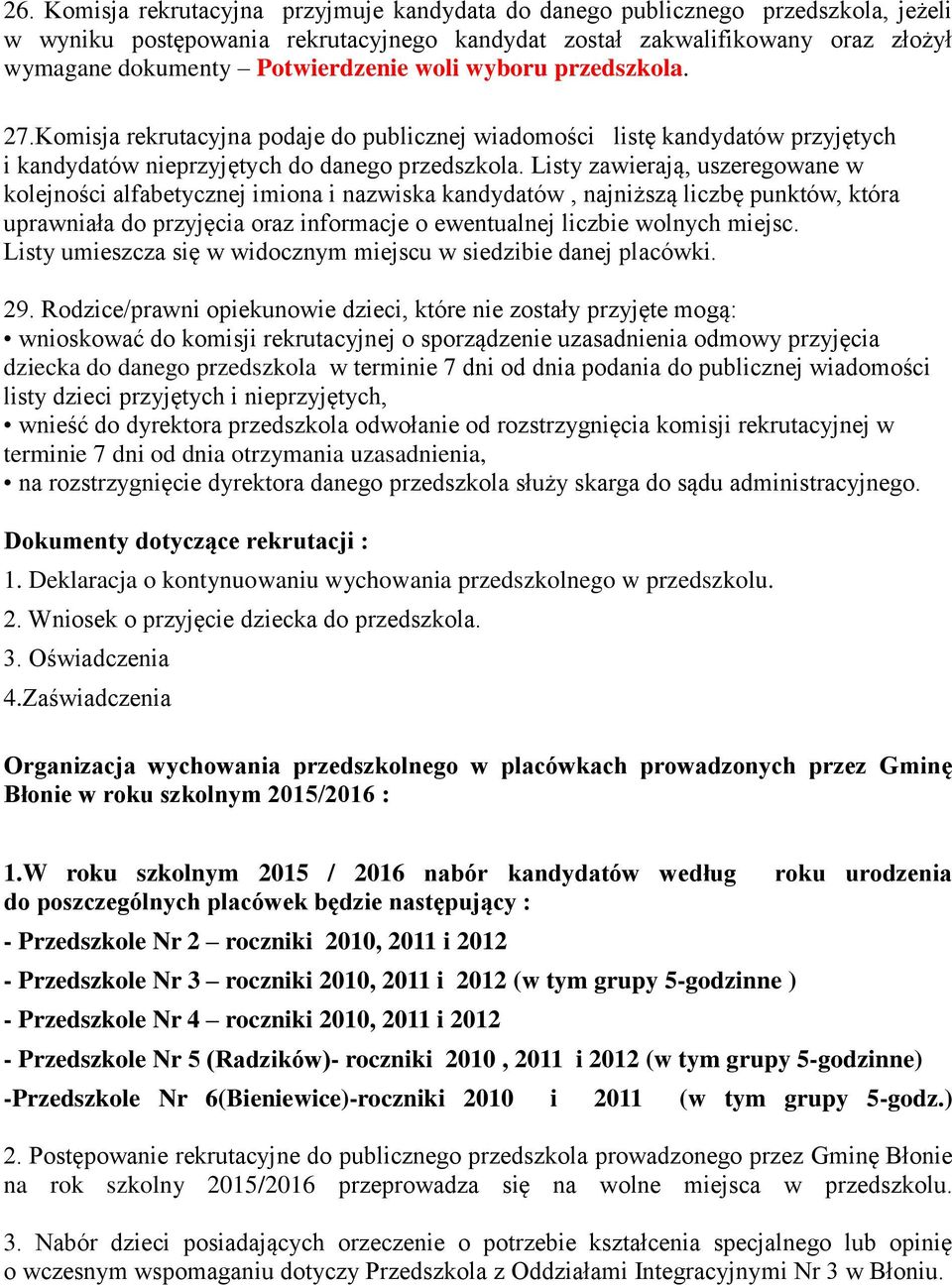 Listy zawierają, uszeregowane w kolejności alfabetycznej imiona i nazwiska kandydatów, najniższą liczbę punktów, która uprawniała do przyjęcia oraz informacje o ewentualnej liczbie wolnych miejsc.