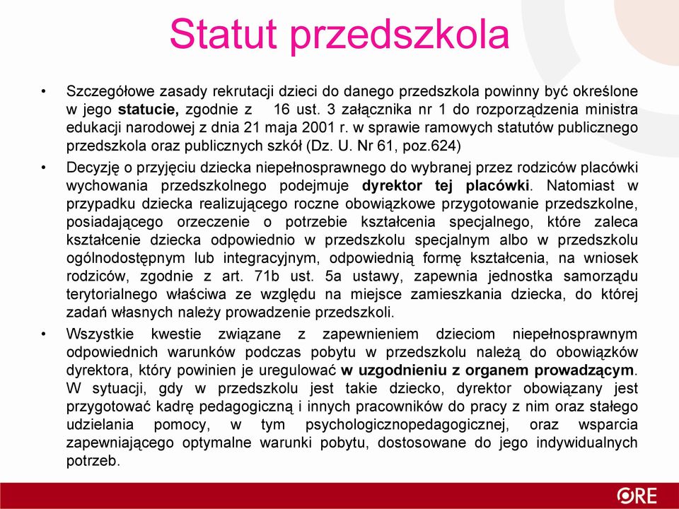 624) Decyzję o przyjęciu dziecka niepełnosprawnego do wybranej przez rodziców placówki wychowania przedszkolnego podejmuje dyrektor tej placówki.