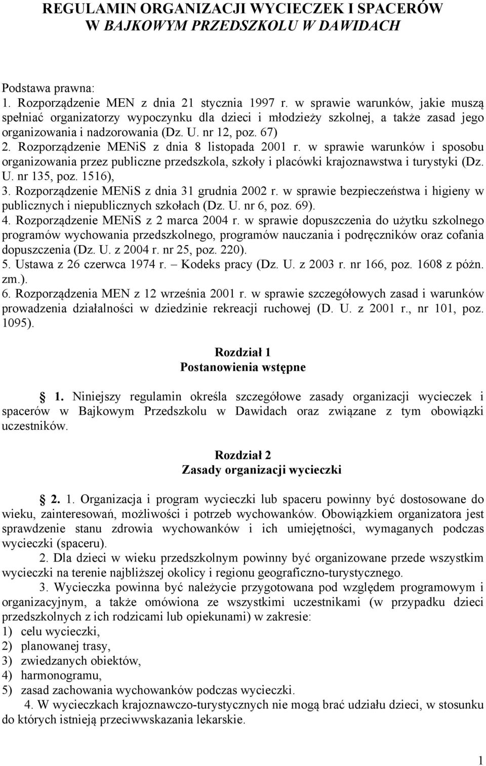 Rozporządzenie MENiS z dnia 8 listopada 2001 r. w sprawie warunków i sposobu organizowania przez publiczne przedszkola, szkoły i placówki krajoznawstwa i turystyki (Dz. U. nr 135, poz. 1516), 3.