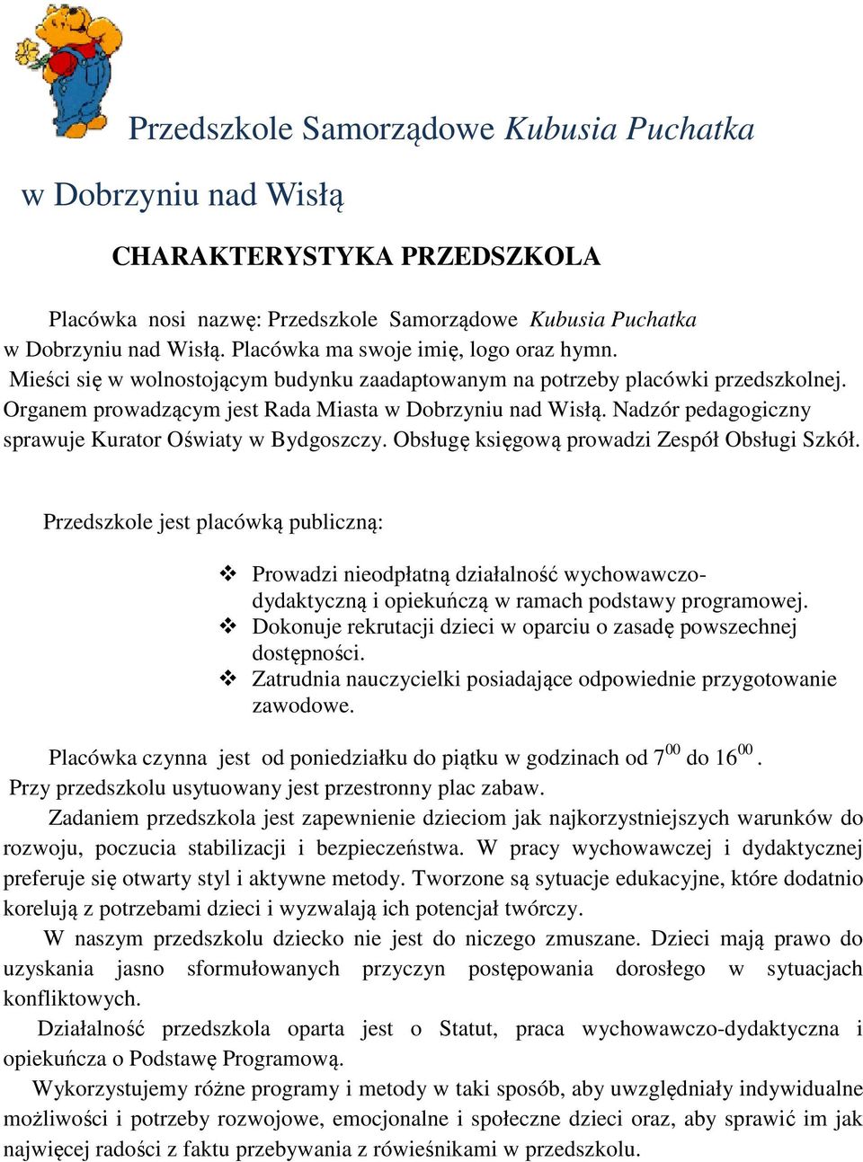 Nadzór pedagogiczny sprawuje Kurator Oświaty w Bydgoszczy. Obsługę księgową prowadzi Zespół Obsługi Szkół.