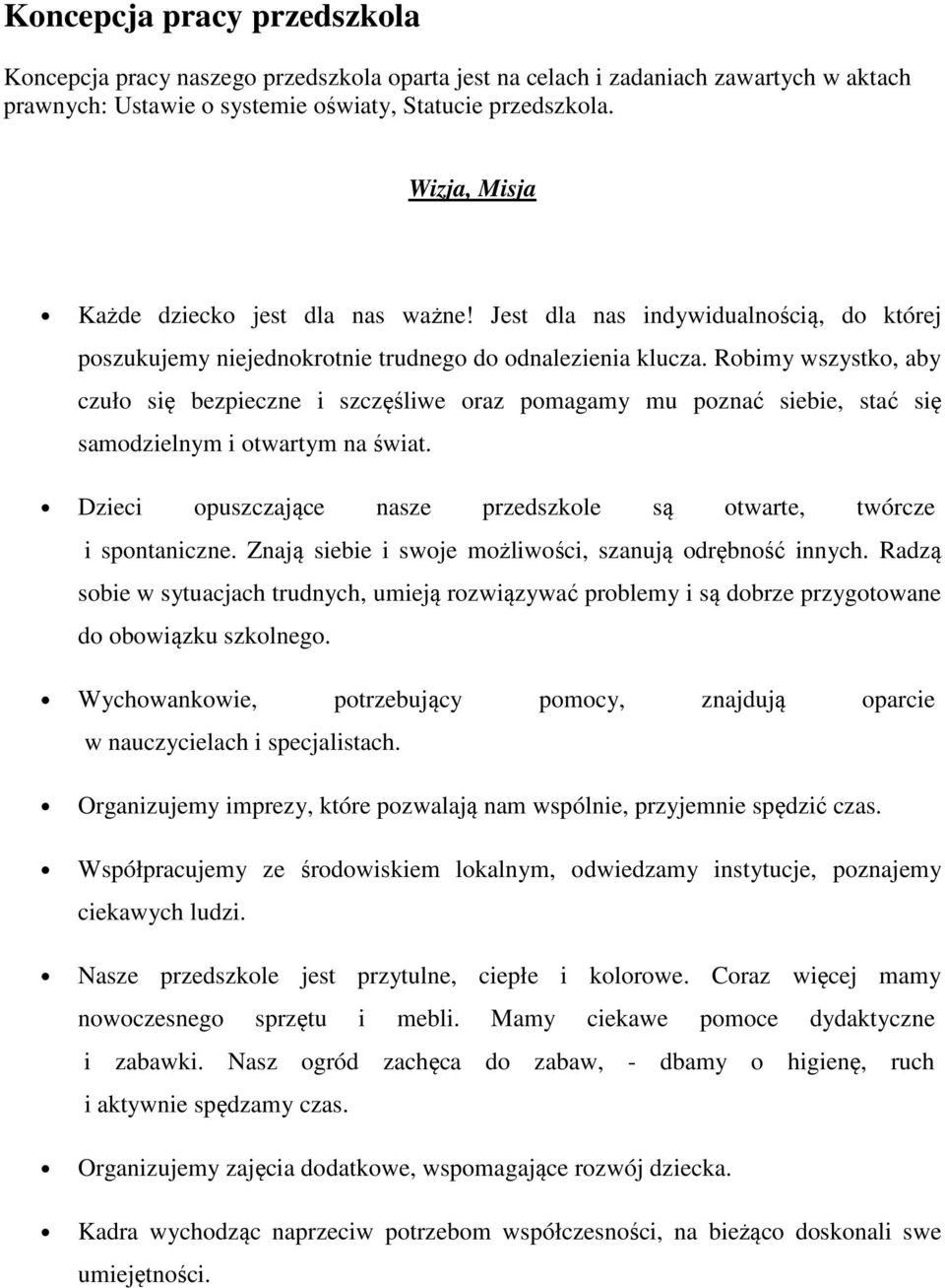 Robimy wszystko, aby czuło się bezpieczne i szczęśliwe oraz pomagamy mu poznać siebie, stać się samodzielnym i otwartym na świat.