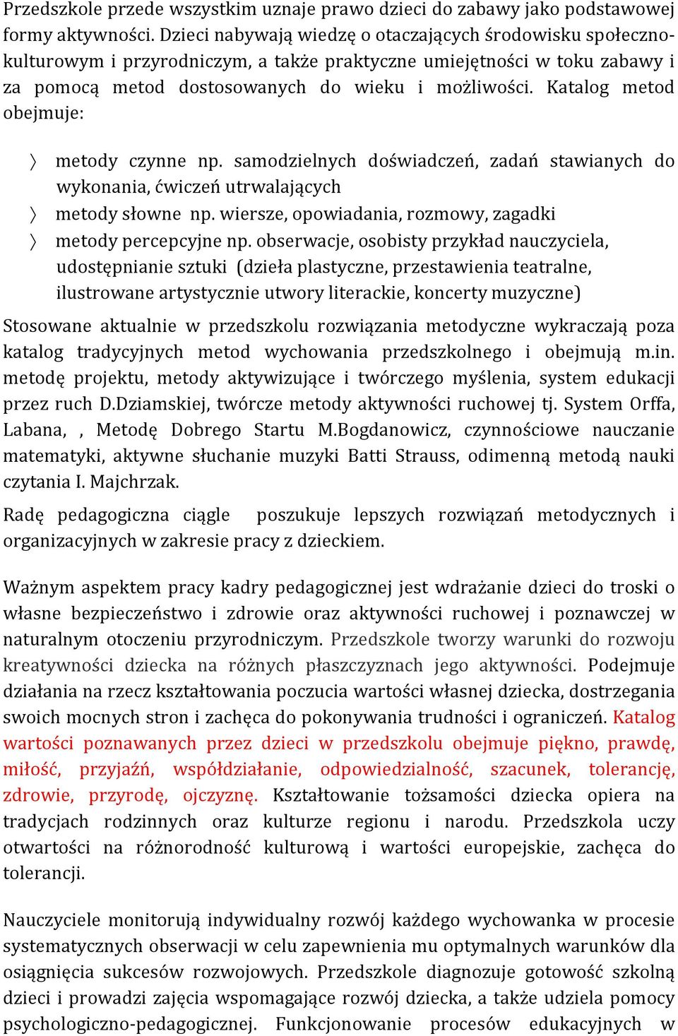 Katalog metod obejmuje: metody czynne np. samodzielnych doświadczeń, zadań stawianych do wykonania, ćwiczeń utrwalających metody słowne np.