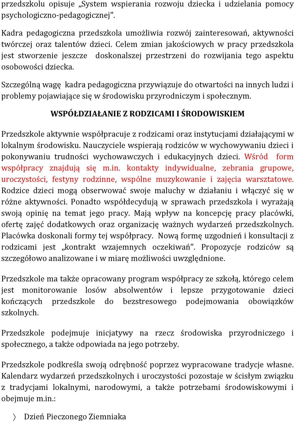 Celem zmian jakościowych w pracy przedszkola jest stworzenie jeszcze doskonalszej przestrzeni do rozwijania tego aspektu osobowości dziecka.