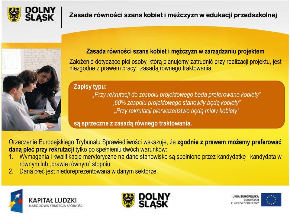 Zapisy typu: Przy rekrutacji do zespołu projektowego będą preferowane kobiety 60% zespołu projektowego stanowiły będą kobiety Przy rekrutacji pierwszeństwo będą miały kobiety są sprzeczne z zasadą