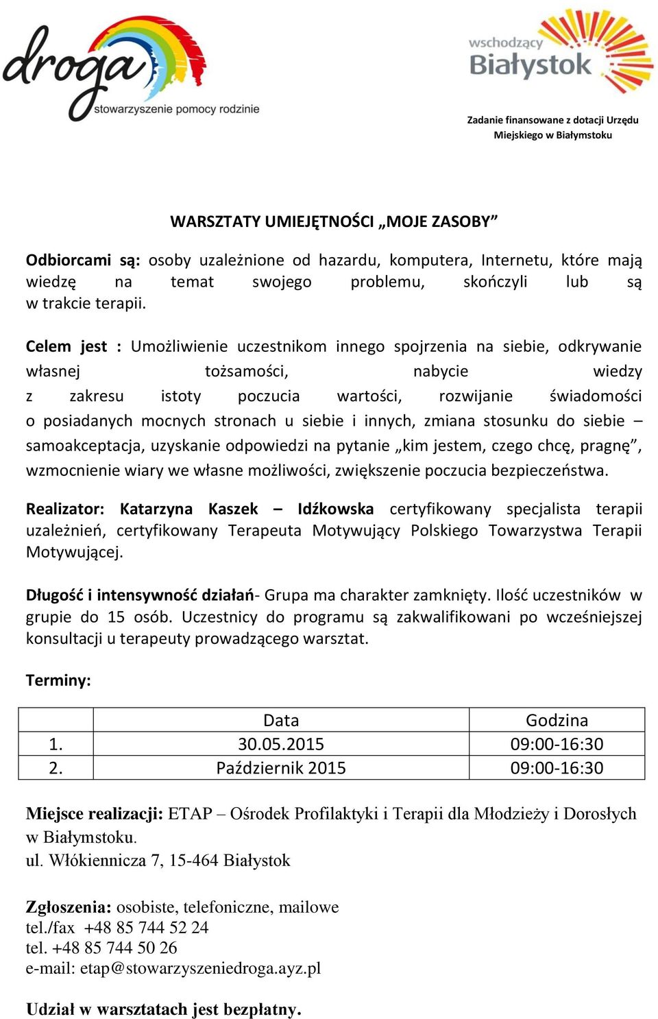 stronach u siebie i innych, zmiana stosunku do siebie samoakceptacja, uzyskanie odpowiedzi na pytanie kim jestem, czego chcę, pragnę, wzmocnienie wiary we własne możliwości, zwiększenie poczucia