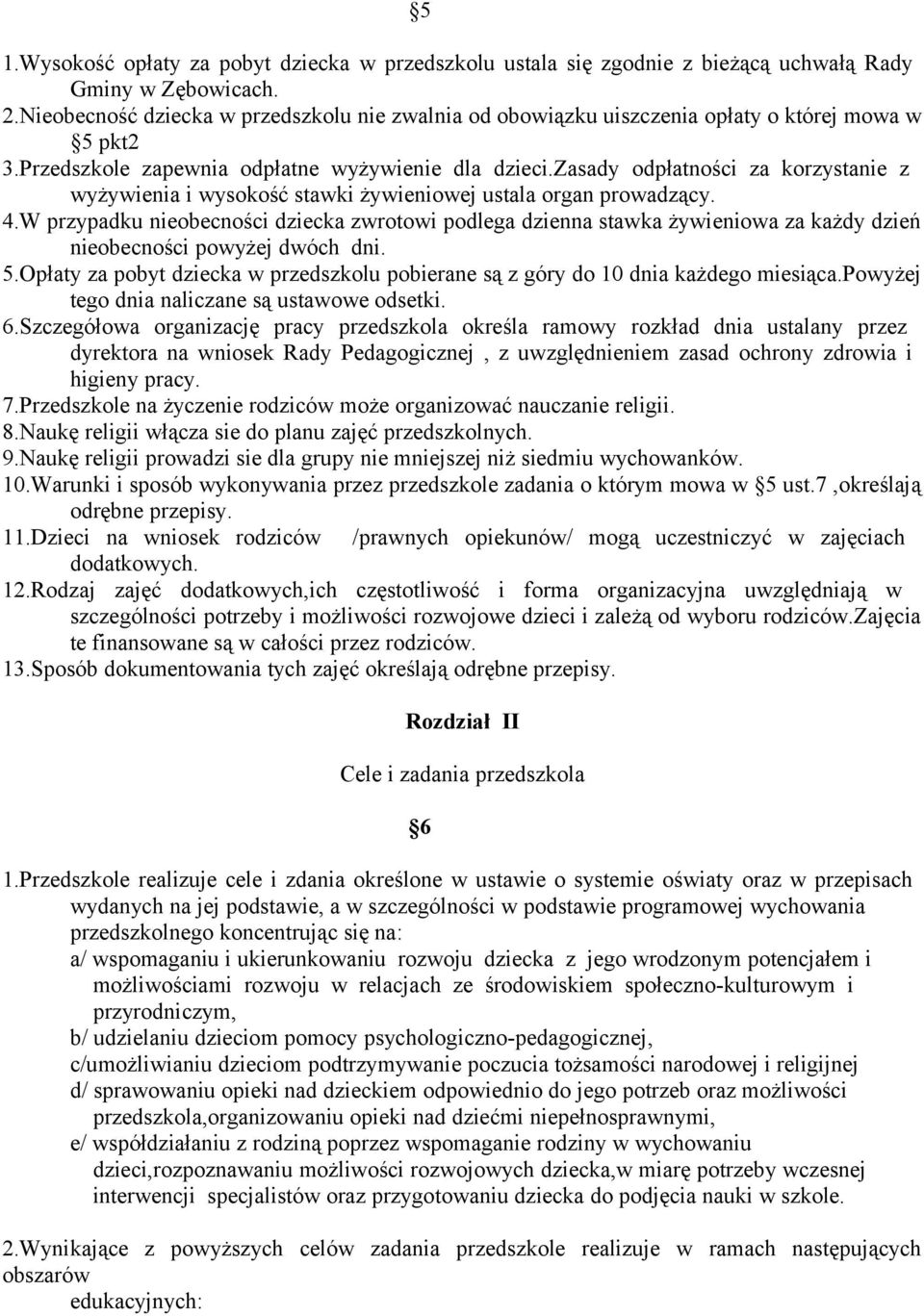 zasady odpłatności za korzystanie z wyżywienia i wysokość stawki żywieniowej ustala organ prowadzący. 4.