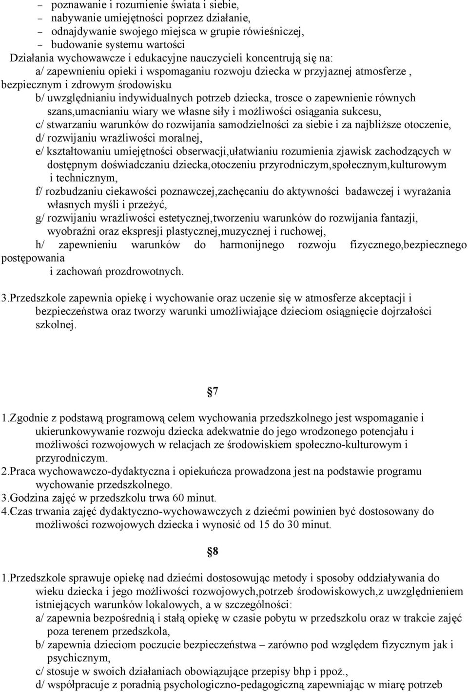 zapewnienie równych szans,umacnianiu wiary we własne siły i możliwości osiągania sukcesu, c/ stwarzaniu warunków do rozwijania samodzielności za siebie i za najbliższe otoczenie, d/ rozwijaniu