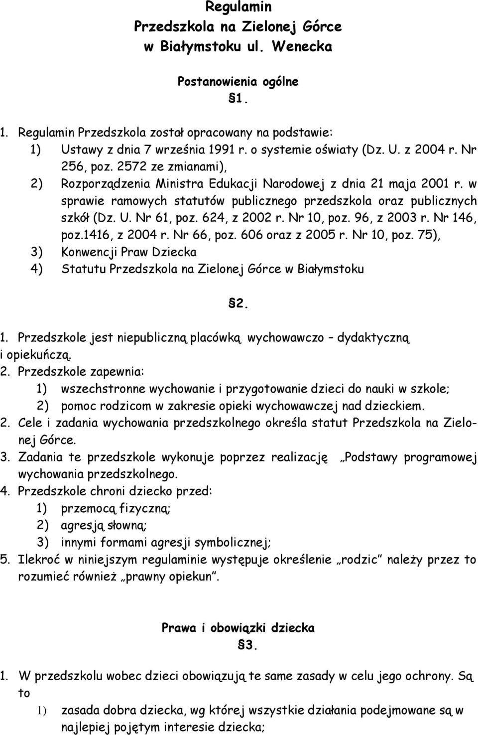 w sprawie ramowych statutów publicznego przedszkola oraz publicznych szkół (Dz. U. Nr 61, poz. 624, z 2002 r. Nr 10, poz. 96, z 2003 r. Nr 146, poz.1416, z 2004 r. Nr 66, poz. 606 oraz z 2005 r.