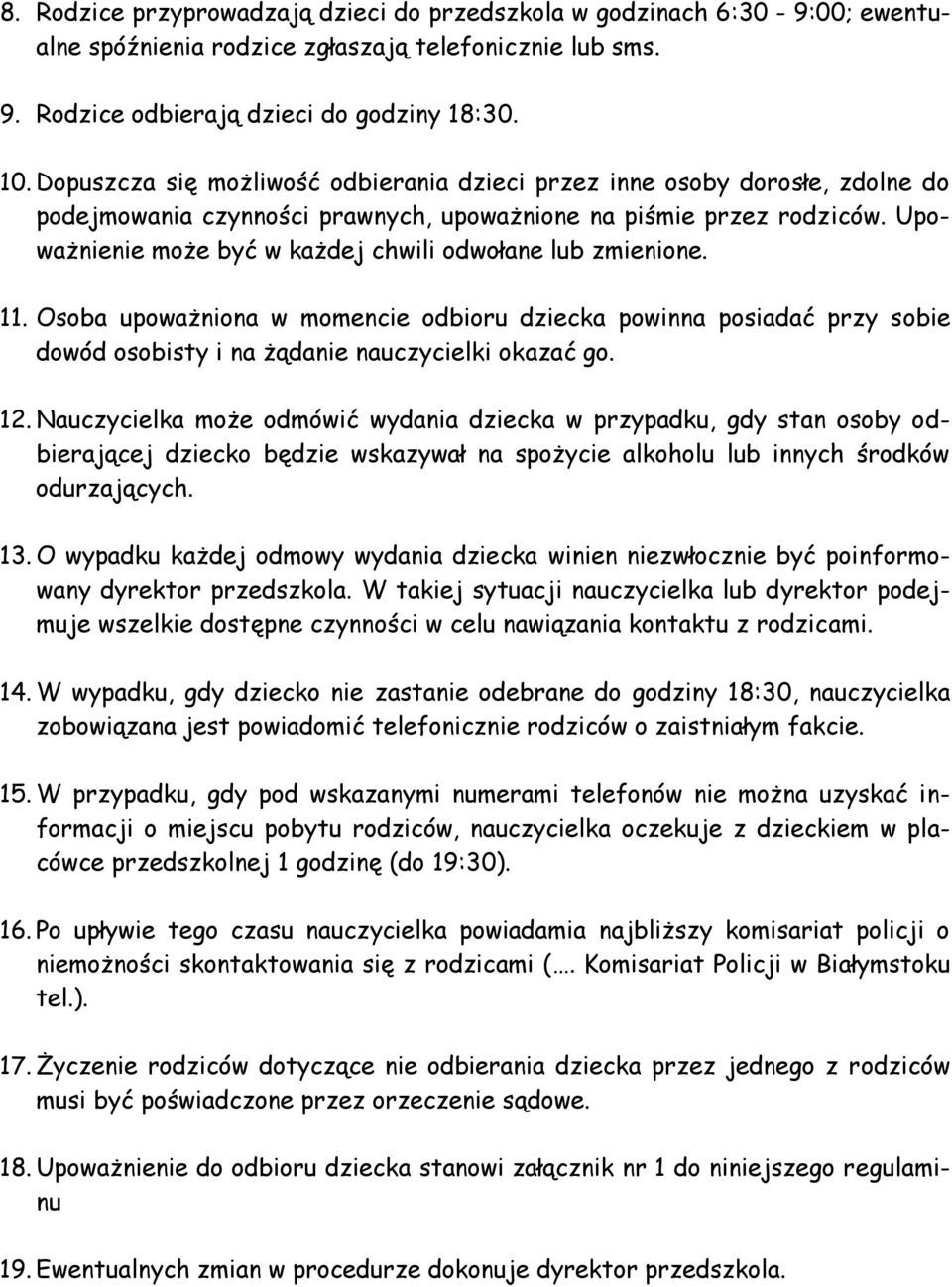 Upoważnienie może być w każdej chwili odwołane lub zmienione. 11. Osoba upoważniona w momencie odbioru dziecka powinna posiadać przy sobie dowód osobisty i na żądanie nauczycielki okazać go. 12.