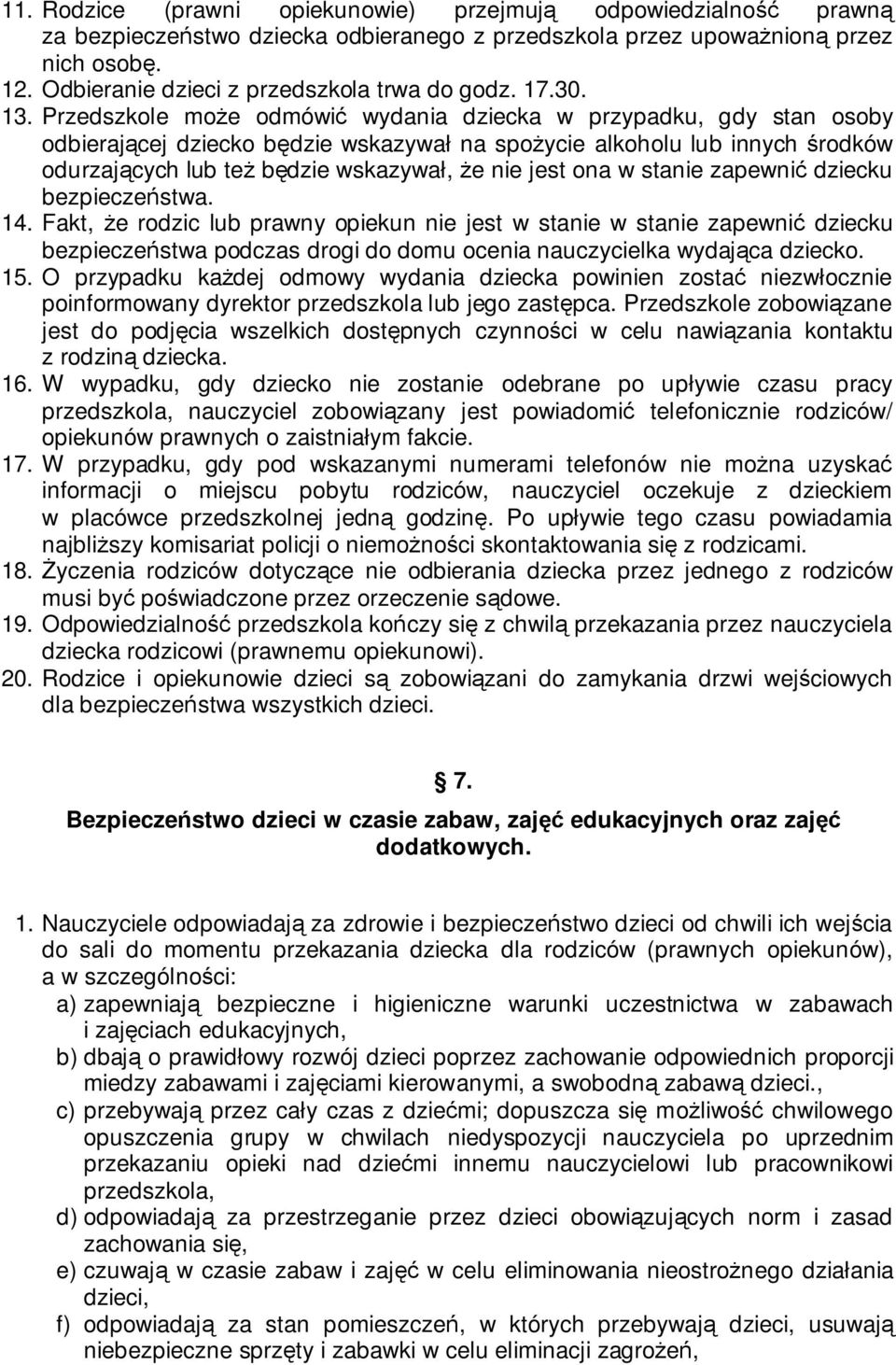 Przedszkole może odmówić wydania dziecka w przypadku, gdy stan osoby odbierającej dziecko będzie wskazywał na spożycie alkoholu lub innych środków odurzających lub też będzie wskazywał, że nie jest