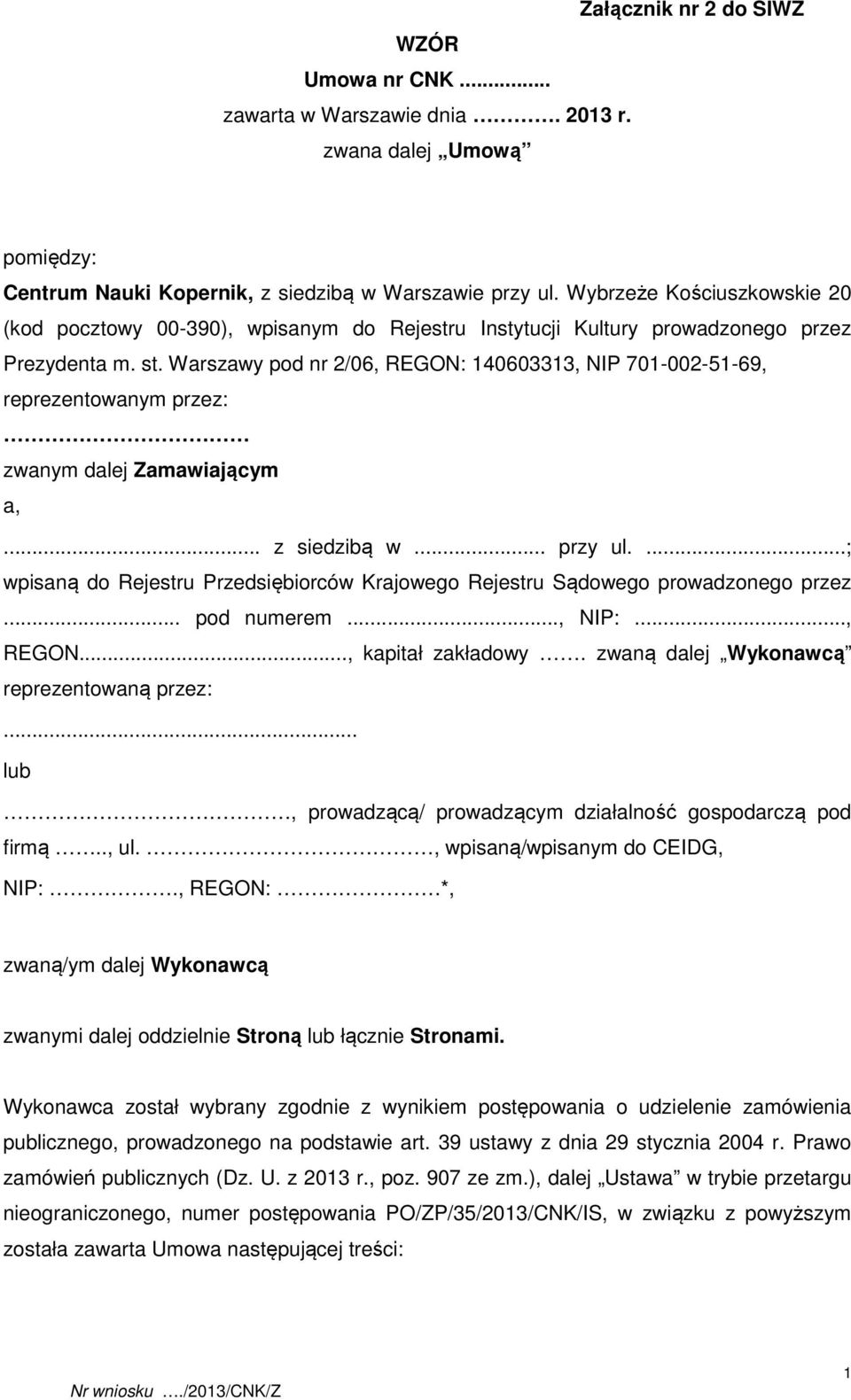 Warszawy pod nr 2/06, REGON: 140603313, NIP 701-002-51-69, reprezentowanym przez: zwanym dalej Zamawiającym a,... z siedzibą w... przy ul.